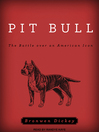 Pit bull : the battle over an American icon